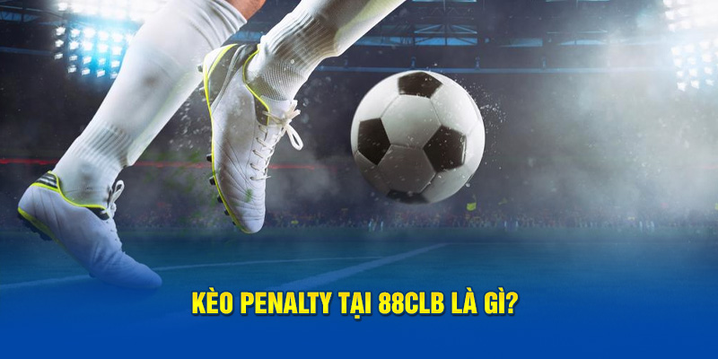 Kèo penalty tại 88clb là gì?