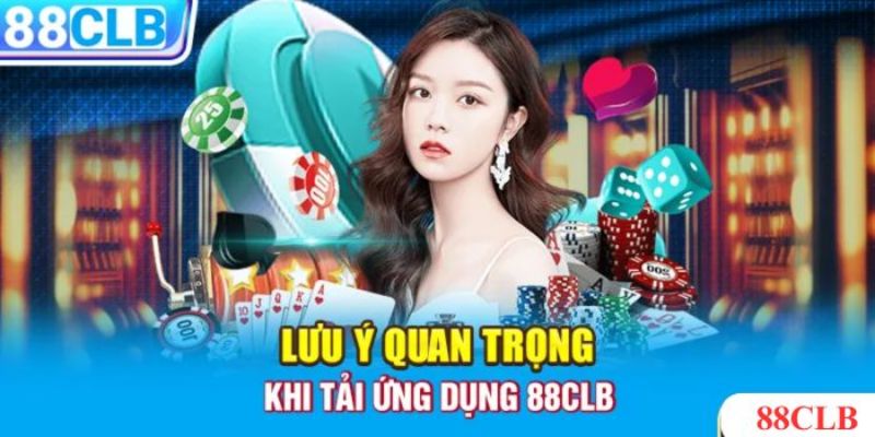 Một số điểm cần lưu ý khi tải app 88clb thành công